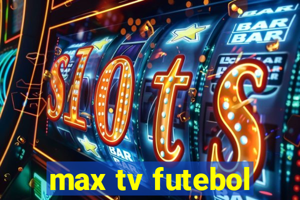 max tv futebol